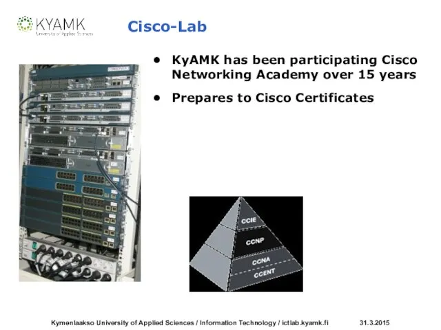 Cisco-Lab KyAMK has been participating Cisco Networking Academy over 15 years Prepares to Cisco Certificates