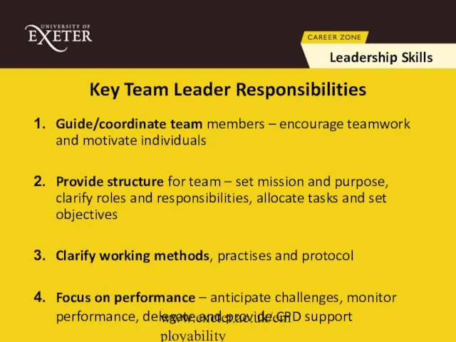 www.exeter.ac.uk/employability Guide/coordinate team members – encourage teamwork and motivate individuals Provide structure