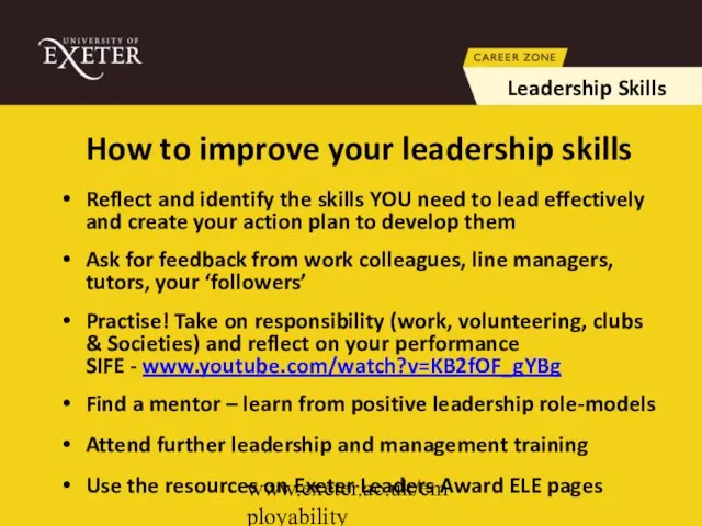 www.exeter.ac.uk/employability How to improve your leadership skills Reflect and identify the skills
