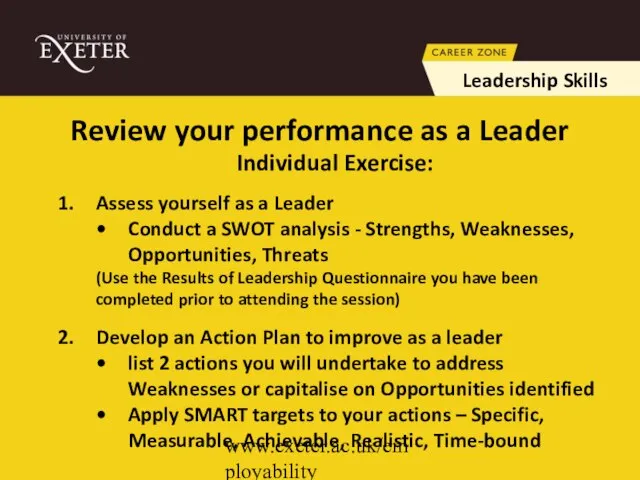 www.exeter.ac.uk/employability Review your performance as a Leader Leadership Skills Individual Exercise: Assess