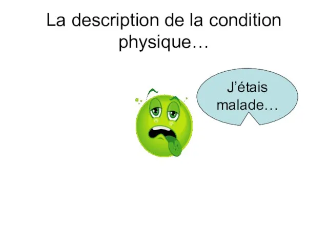 La description de la condition physique… J’étais malade…