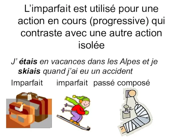 L’imparfait est utilisé pour une action en cours (progressive) qui contraste avec