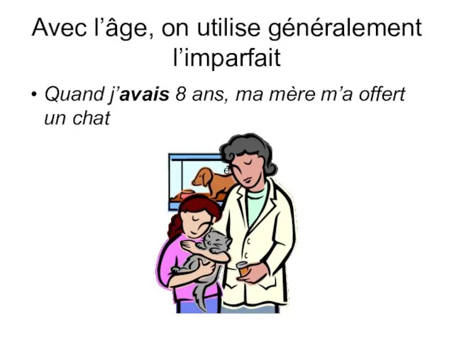 Avec l’âge, on utilise généralement l’imparfait Quand j’avais 8 ans, ma mère