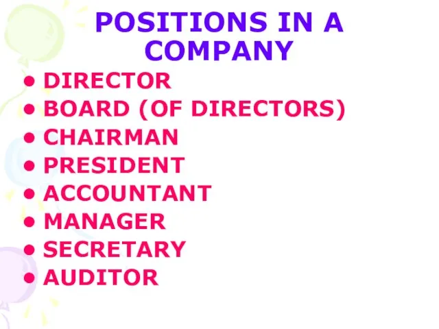 POSITIONS IN A COMPANY DIRECTOR BOARD (OF DIRECTORS) CHAIRMAN PRESIDENT ACCOUNTANT MANAGER SECRETARY AUDITOR