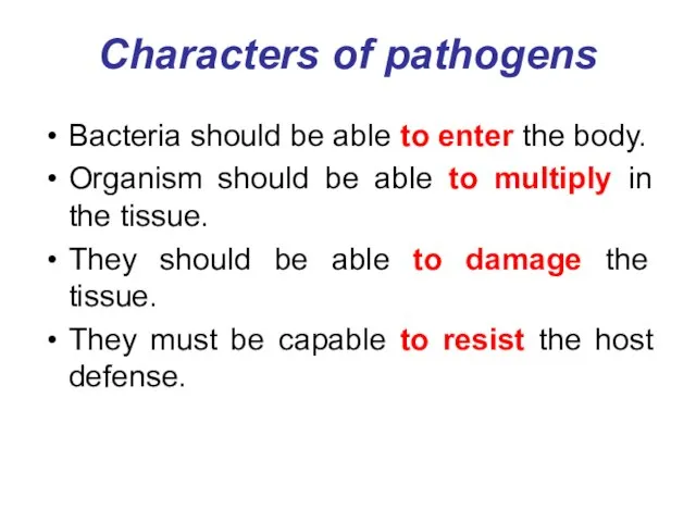 Characters of pathogens Bacteria should be able to enter the body. Organism