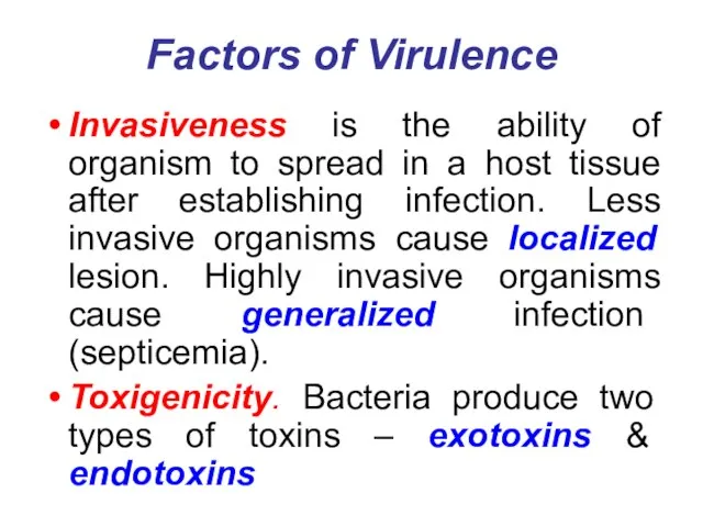 Factors of Virulence Invasiveness is the ability of organism to spread in