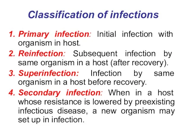 Classification of infections Primary infection: Initial infection with organism in host. Reinfection: