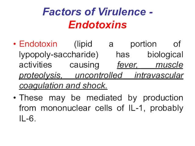 Factors of Virulence - Endotoxins Endotoxin (lipid a portion of lypopoly-saccharide) has