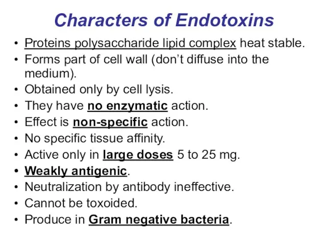 Characters of Endotoxins Proteins polysaccharide lipid complex heat stable. Forms part of