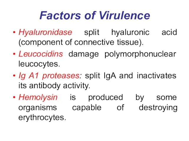 Factors of Virulence Hyaluronidase split hyaluronic acid (component of connective tissue). Leucocidins