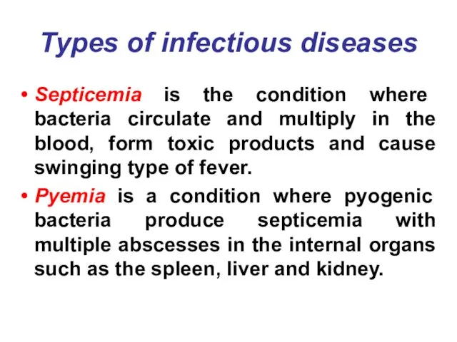 Types of infectious diseases Septicemia is the condition where bacteria circulate and