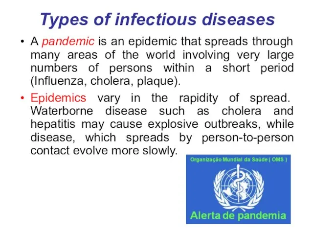 Types of infectious diseases A pandemic is an epidemic that spreads through