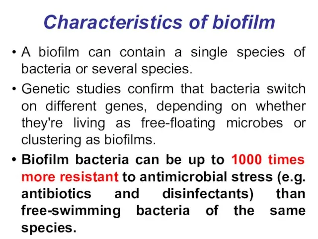 Characteristics of biofilm A biofilm can contain a single species of bacteria