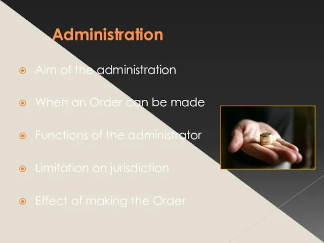 Administration Aim of the administration When an Order can be made Functions