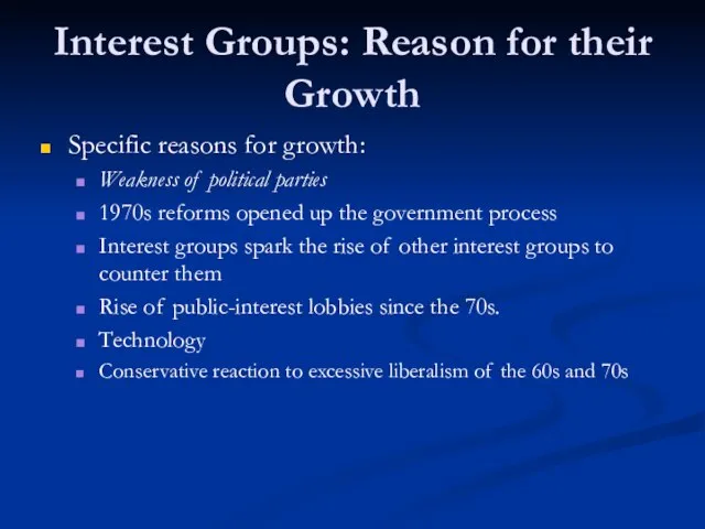 Interest Groups: Reason for their Growth Specific reasons for growth: Weakness of