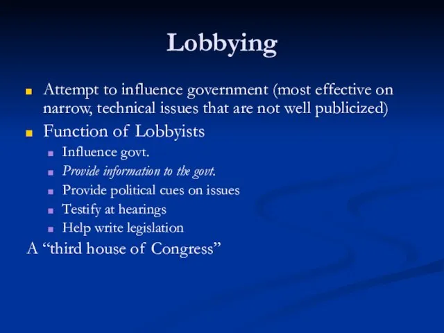 Lobbying Attempt to influence government (most effective on narrow, technical issues that