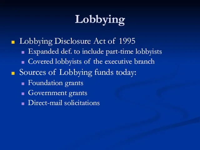 Lobbying Lobbying Disclosure Act of 1995 Expanded def. to include part-time lobbyists