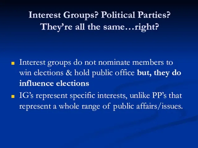 Interest Groups? Political Parties? They’re all the same…right? Interest groups do not