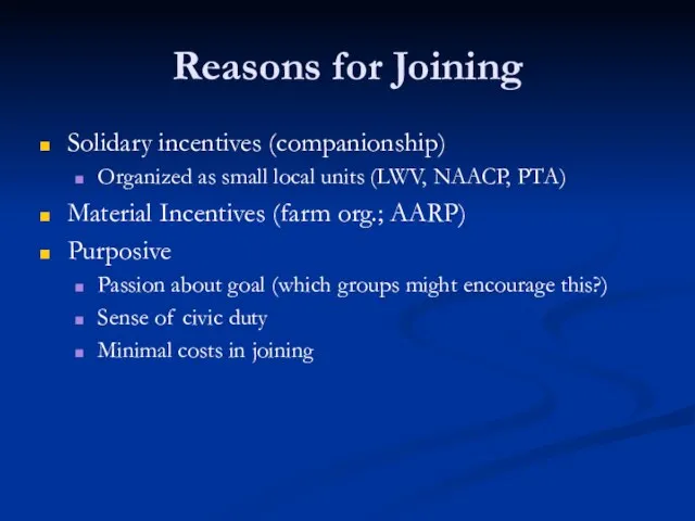 Reasons for Joining Solidary incentives (companionship) Organized as small local units (LWV,