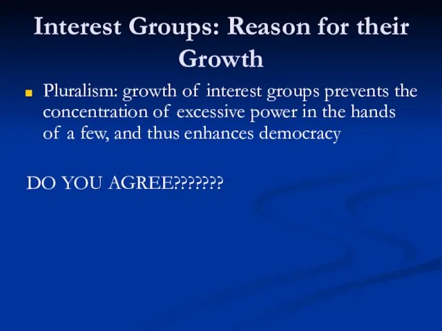 Interest Groups: Reason for their Growth Pluralism: growth of interest groups prevents