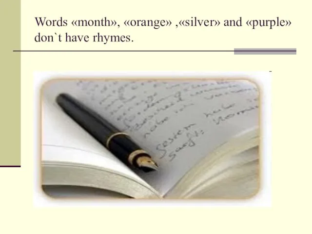 Words «month», «orange» ,«silver» and «purple» don`t have rhymes.