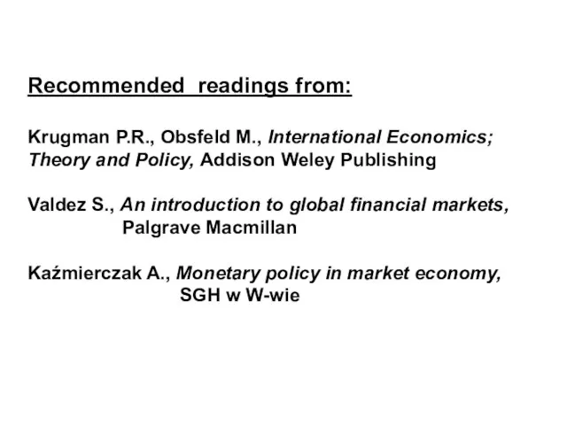 Recommended readings from: Krugman P.R., Obsfeld M., International Economics; Theory and Policy,