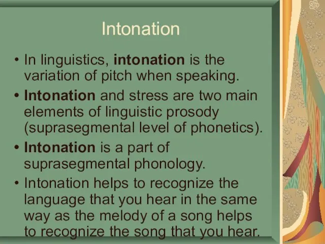 Intonation In linguistics, intonation is the variation of pitch when speaking. Intonation