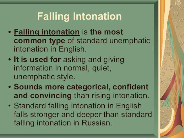 Falling Intonation Falling intonation is the most common type of standard unemphatic