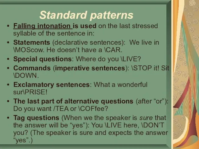Standard patterns Falling intonation is used on the last stressed syllable of
