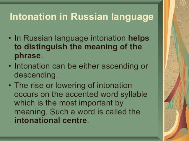 Intonation in Russian language In Russian language intonation helps to distinguish the