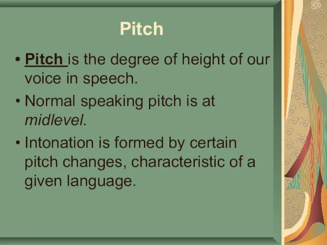 Pitch Pitch is the degree of height of our voice in speech.