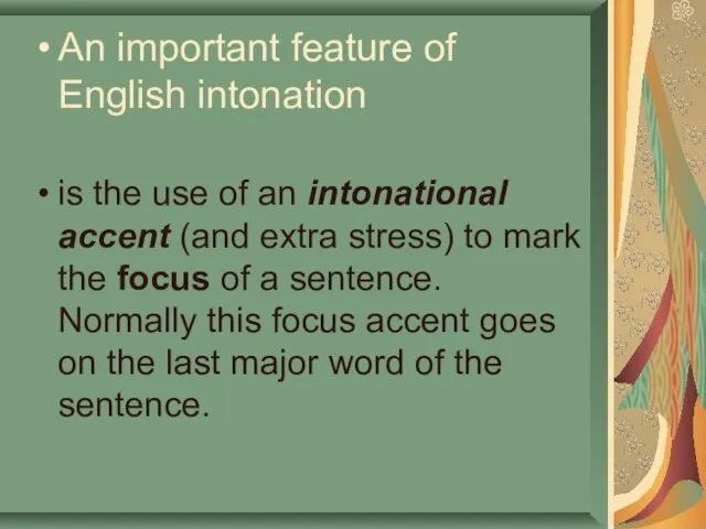 An important feature of English intonation is the use of an intonational