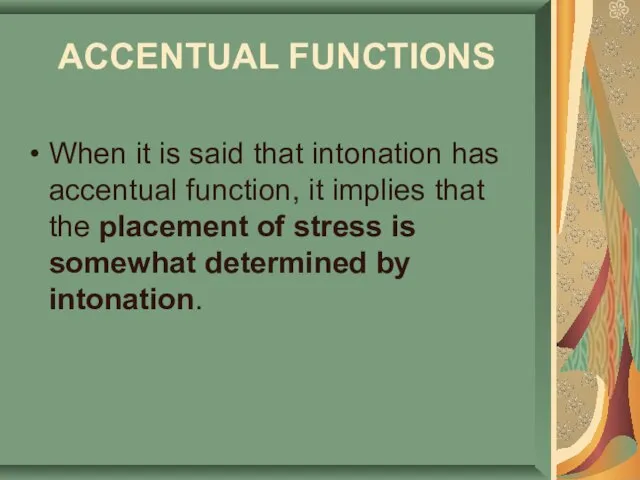 ACCENTUAL FUNCTIONS When it is said that intonation has accentual function, it