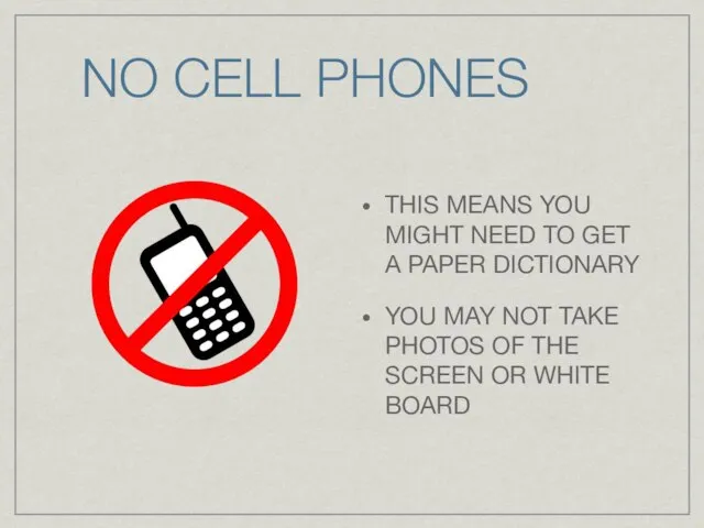 NO CELL PHONES THIS MEANS YOU MIGHT NEED TO GET A PAPER