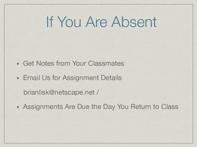 If You Are Absent Get Notes from Your Classmates Email Us for