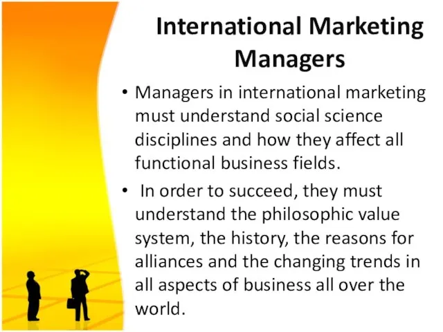 International Marketing Managers Managers in international marketing must understand social science disciplines