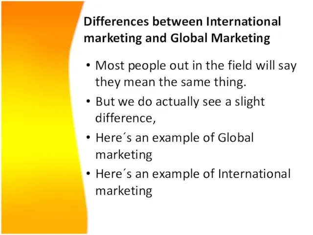 Differences between International marketing and Global Marketing Most people out in the