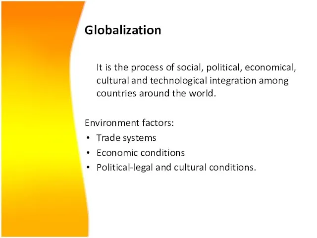 Globalization It is the process of social, political, economical, cultural and technological