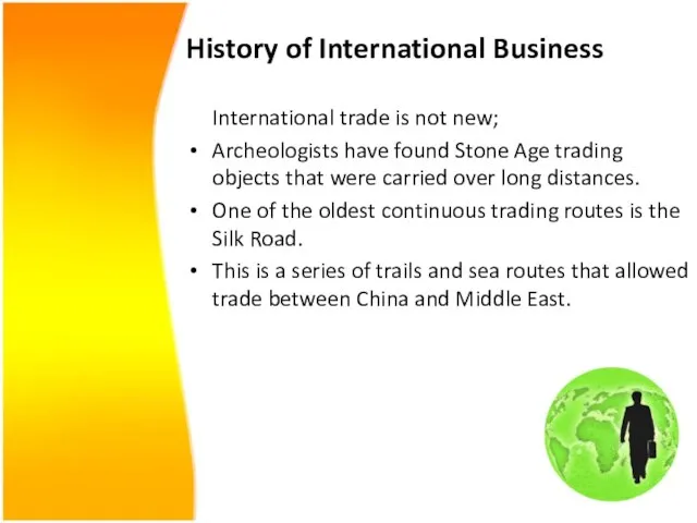 History of International Business International trade is not new; Archeologists have found