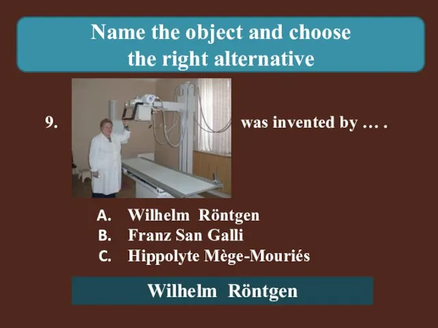 Name the object and choose the right alternative 9. was invented by