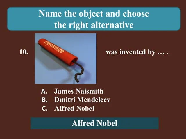 Name the object and choose the right alternative 10. was invented by
