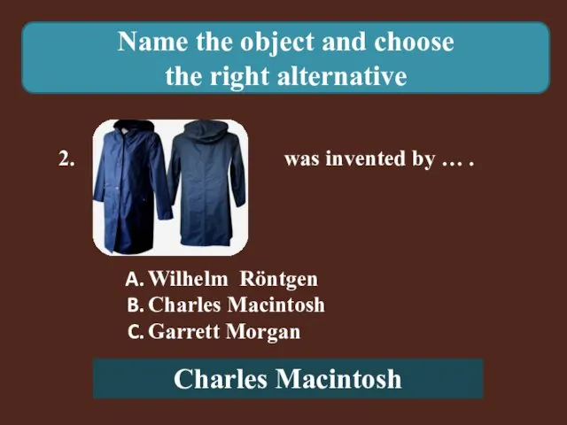 Name the object and choose the right alternative 2. was invented by