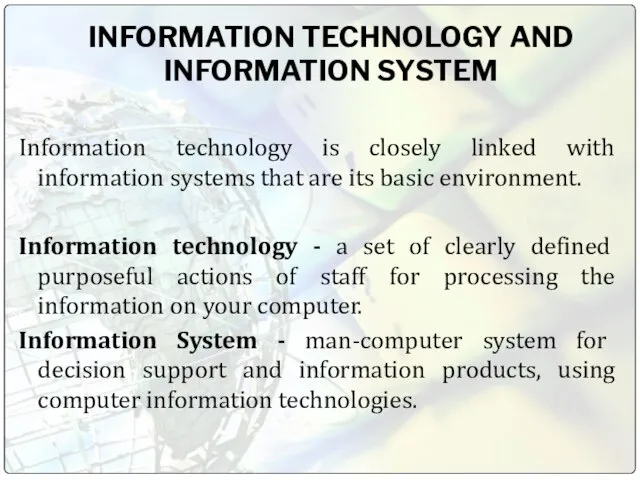 INFORMATION TECHNOLOGY AND INFORMATION SYSTEM Information technology is closely linked with information