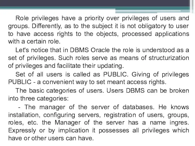 Role privileges have a priority over privileges of users and groups. Differently,