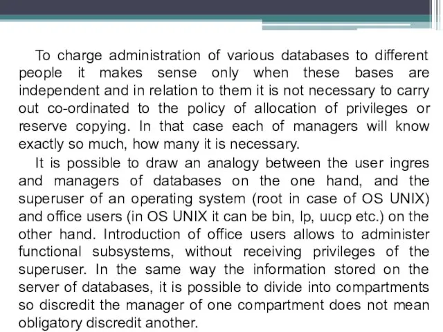 To charge administration of various databases to different people it makes sense