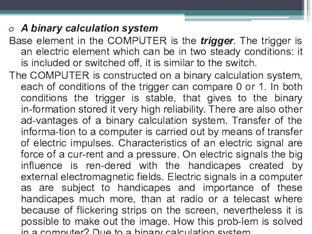 A binary calculation system Base element in the COMPUTER is the trigger.