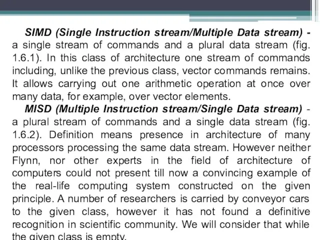 SIMD (Single Instruction stream/Multiple Data stream) - a single stream of commands