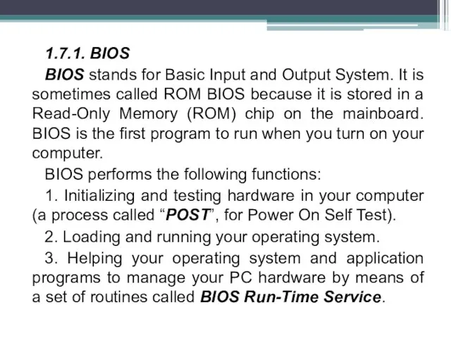 1.7.1. BIOS BIOS stands for Basic Input and Output System. It is