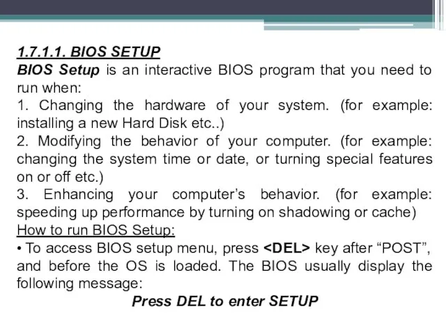 1.7.1.1. BIOS SETUP BIOS Setup is an interactive BIOS program that you