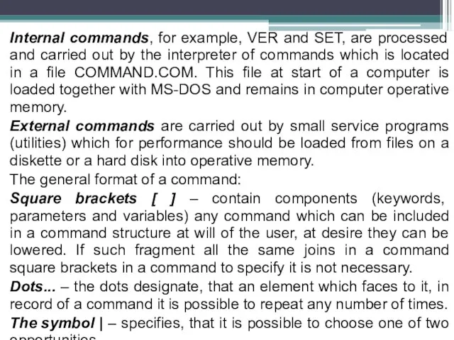 Internal commands, for example, VER and SET, are processed and carried out